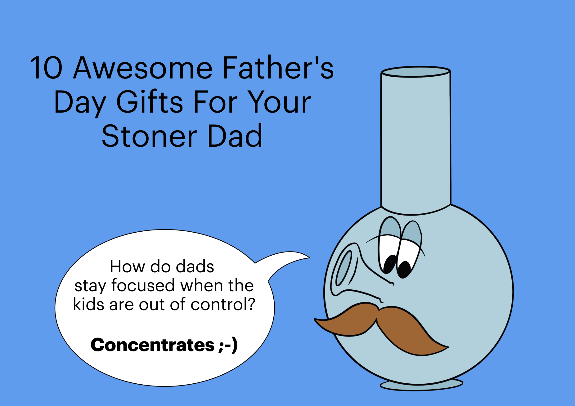 10 Awesome Father’s Day Gifts For Your Stoner Dad