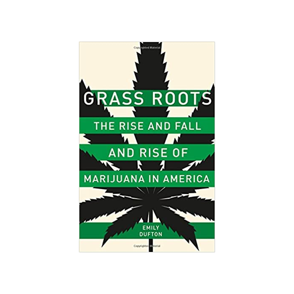 Grass Roots: The Rise and Fall and Rise of Marijuana in America
