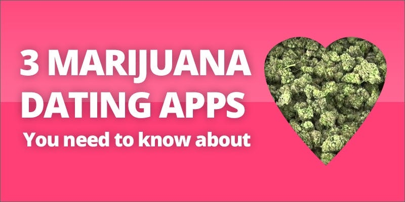 3 Marijuana Dating Apps You Need to Know About